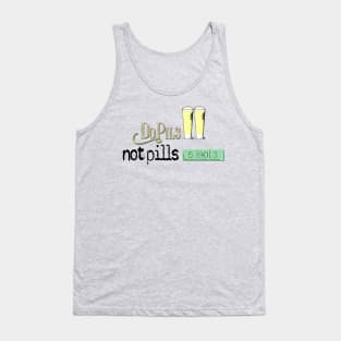 Do Pils, Not Pills Tank Top